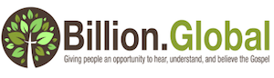 Billion.Global logo Giving people and opportunity to hear, understand, and believe the Gospel tagline